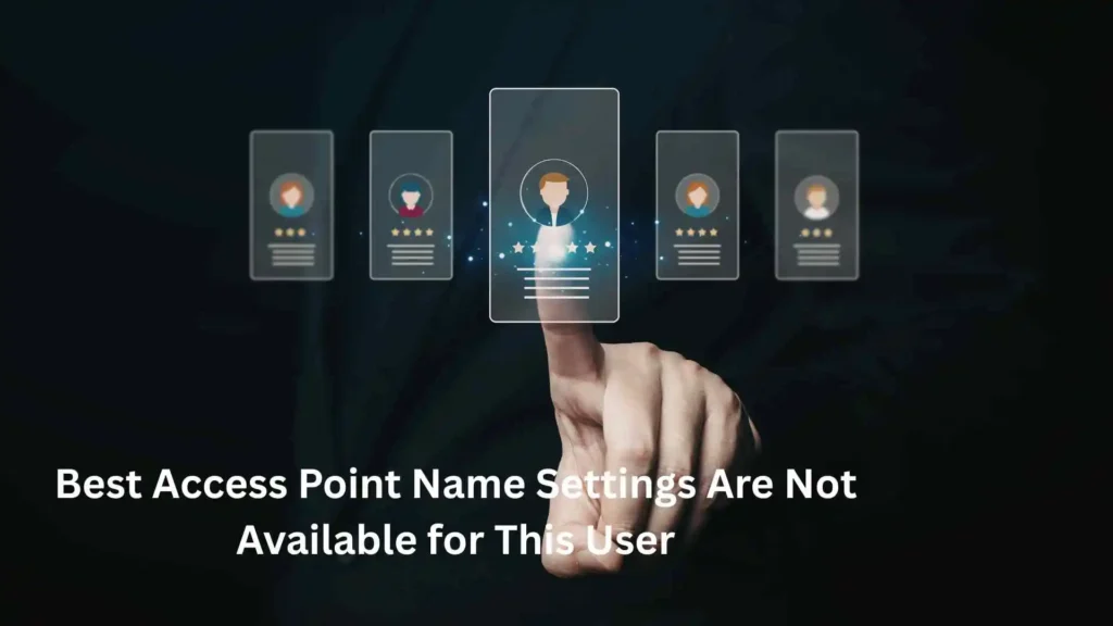 Best Access Point Name Settings Are Not Available for This User