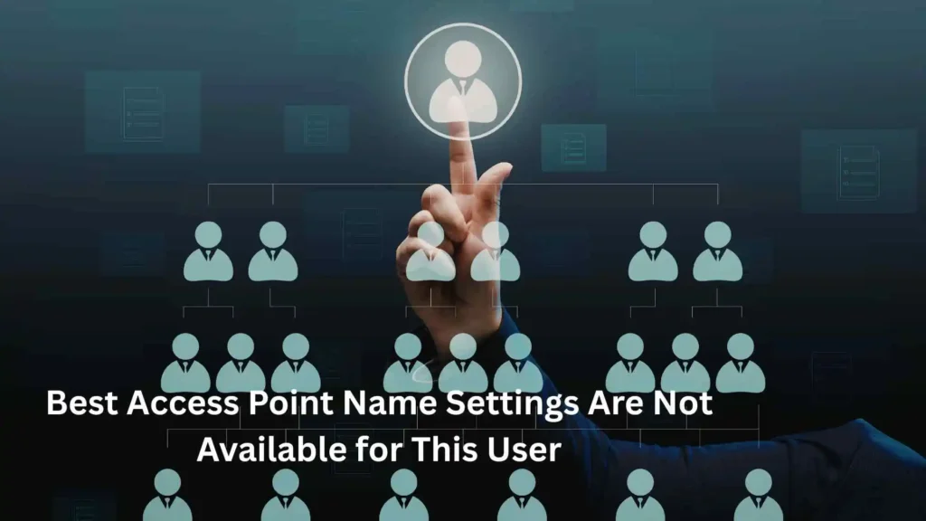 Best Access Point Name Settings Are Not Available for This User