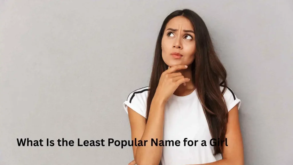 What Is the Least Popular Name for a Girl