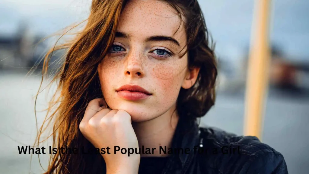 What Is the Least Popular Name for a Girl