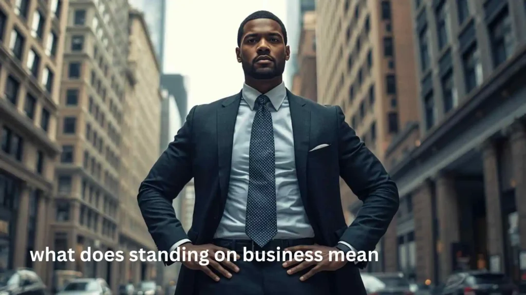 what does standing on business mean
