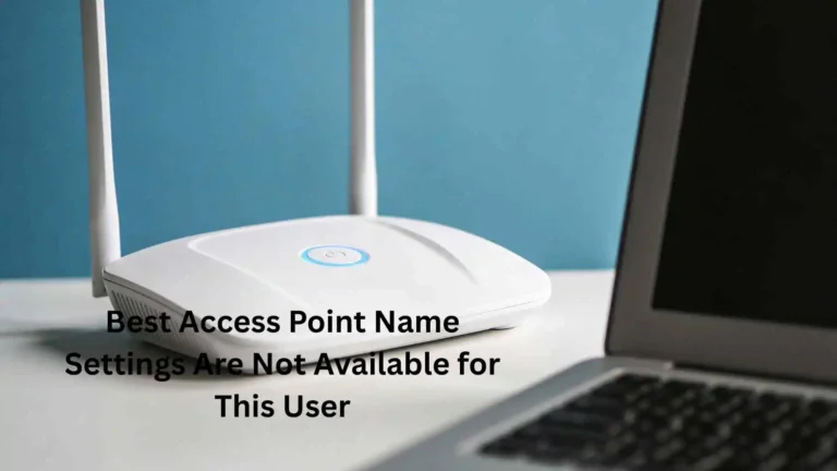 Best Access Point Name Settings Are Not Available for This User