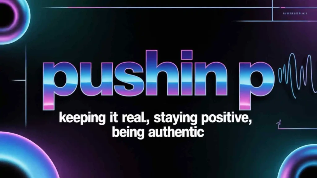 what does pushin p mean